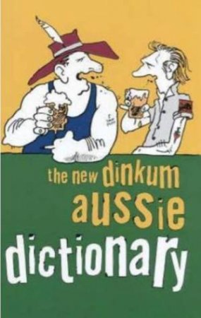 New Dinkum Aussie Dictionary (3rd Edition)