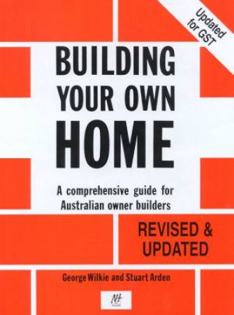Building Your Own Home by George Wilkie & Stuart Arden
