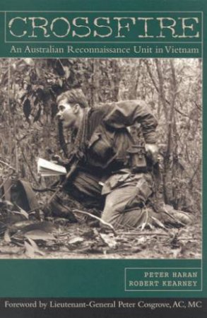 Crossfire: An Australian Reconnaissance Unit In Vietnam by Peter Haran & Robert Kearney
