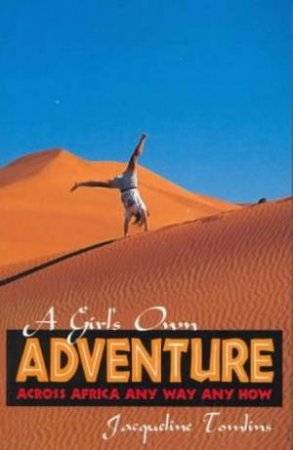 A Girl's Own Adventure: Across Africa Any Way Any How by Jacqueline Tomlins