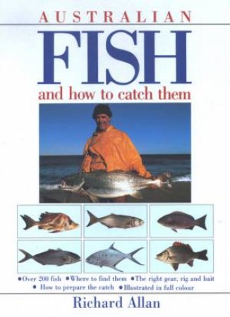 Australian Fish And How To Catch Them by Richard Allan