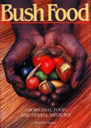 Bush Food: Aboriginal Food And Herbal Medicine by Jennifer Isaacs