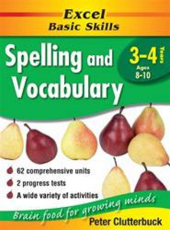 Excel Basic Skills: Spelling & Vocabulary - Years 3 - 4 by Peter Clutterbuck