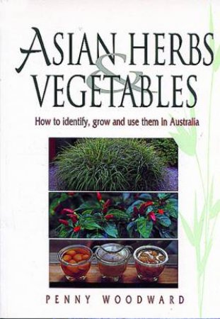 Asian Herbs & Vegetables by Penny Woodward