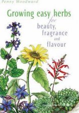 Growing Easy Herbs for Beauty Fragrance and Flavour