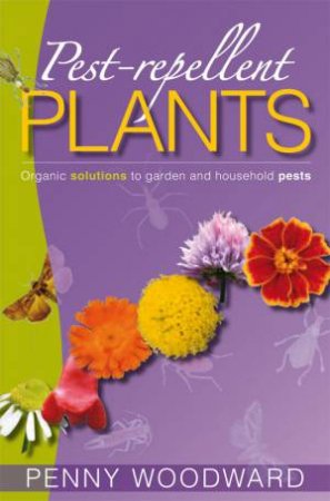 Pest Repellent Plants by Penny Woodward