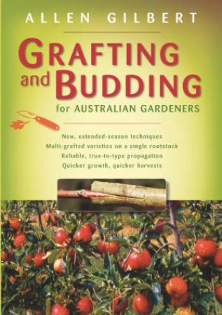 Grafting And Budding For Australian Gardeners by Allen Gilbert
