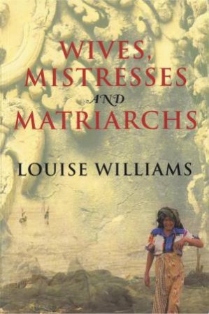 Wives, Mistresses & Matriarchs by Louise Williams