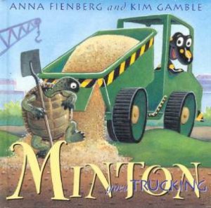 Minton Goes Trucking by Anna Fienberg & Kim Gamble