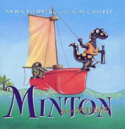 Minton Goes Sailing by Anna Fienberg & Kim Gamble