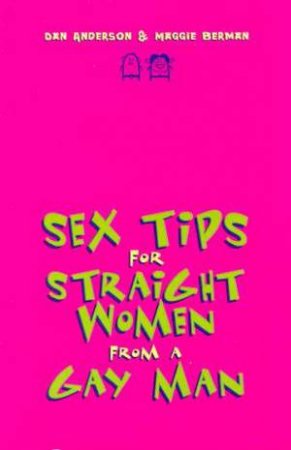 Sex Tips For Straight Women From A Gay Man by Dan Anderson & Maggie Berman