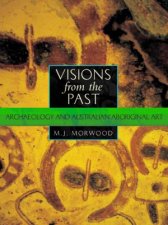 Visions From The Past Archaeology And Australian Aboriginal Art