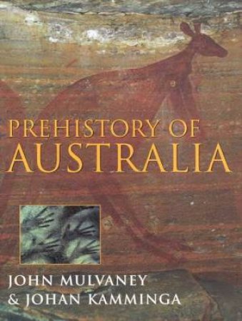 Prehistory Of Australia by John Mulvaney & Johan Kamminga