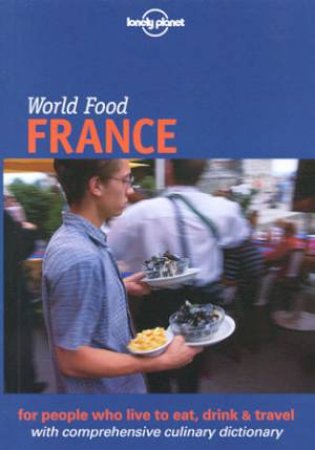 Lonely Planet World Food: France, 1st Ed by Steve Fallon & Michael Rothschild