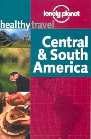 Lonely Planet Healthy Travel: Central and South America, 1st Ed by Various