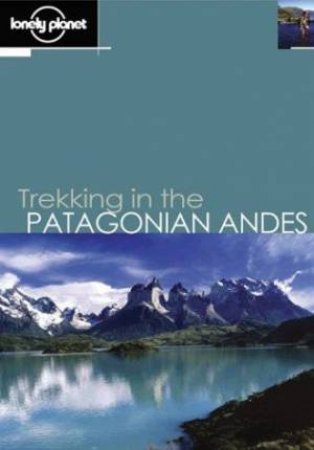 Lonely Planet: Trekking In The Patagonian Andes - 3 Ed by C Lindenmayer & N Tapp