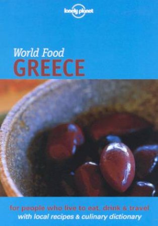 Lonely Planet World Food: Greece, 1st Ed by Richard Sterling & Georgia Dacakis & Kate Reeves