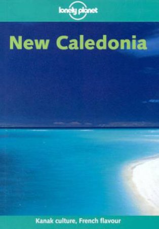 Lonely Planet: New Caledonia, 4th Ed by Leanne Logan & Geert Cole