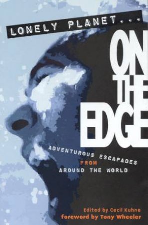 Lonely Planet Journeys: On The Edge by Cecil Kuhne