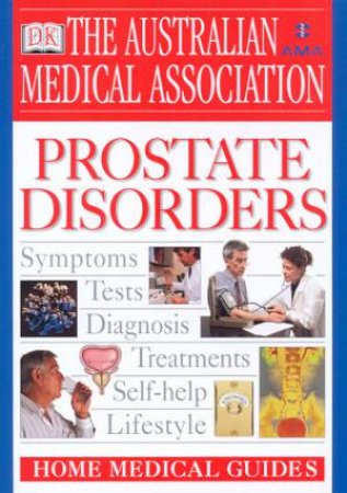 The AMA Home Medical Guide: Prostate Disorders by David Kirk