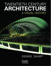 Twentieth Century Architecture A Visual History