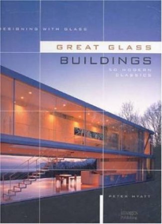 Designing with Glass: Great Glass Buildings by PETER HYATT