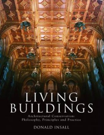 Living Buildings: Architectural Conservation, Philosophy, by DONALD INSALL  FOREWORD BY HRH THE PRINCE OF WALES