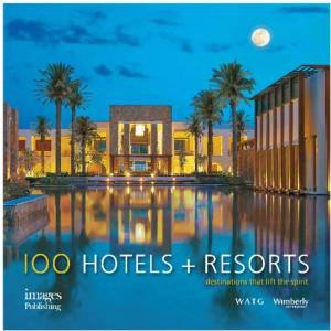 100 Hotels + Resorts by Howard J. Wolff