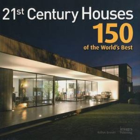 21st Century Houses 150 Of The World's Best Houses by Robyn Beaver