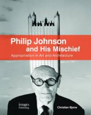 Philip Johnson and His Mischief