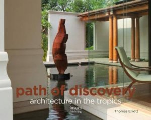Path of Discovery, Architecture in the Tropics by Thomas Elliott & Lanny M.  Ridjab