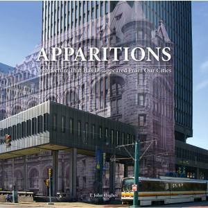 Apparitions II: Architecture That Has Disappeared from Our Cities by T. John Hughes