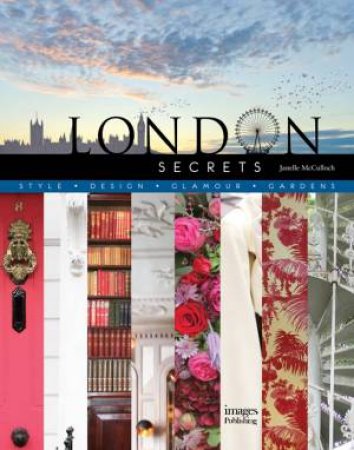 London Secrets: Style, Design, Glamour, Gardens by Janelle McCulloch