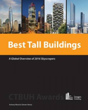 Best Tall Buildings: A Global Overview Of 2016 Skyscrapers by Antony Wood & Steven Henry