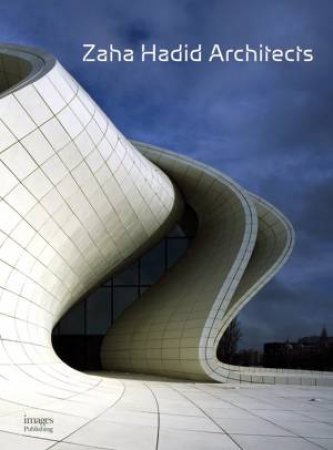 Zaha Hadid Architects: Redefining Architecture and Design by THE IMAGES PUBLISHING GROUP