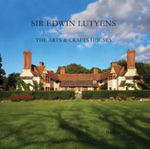 Sir Edward Lutyens: The Arts And Crafts Houses by David Cole