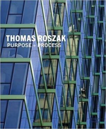Thomas Roszak: Purpose + Process Architect-Led Design/Develop/Build by Thomas Roszak