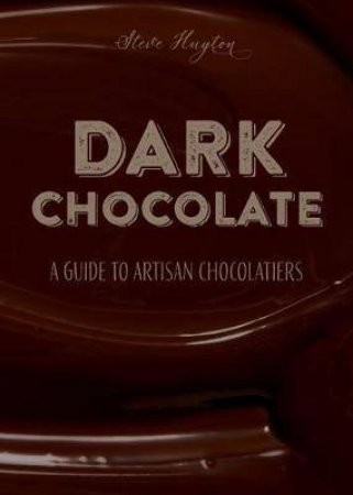 Dark Chocolate: A Guide To Artisan Chocolatiers
