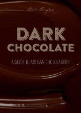 Dark Chocolate A Guide To Artisan Chocolatiers