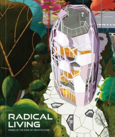 Radical Living: Homes at the Edge of Architecture by IMAGES PUBLISHING
