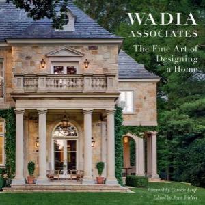 Fine Art Of Designing A Home: Wadia Associates by Various