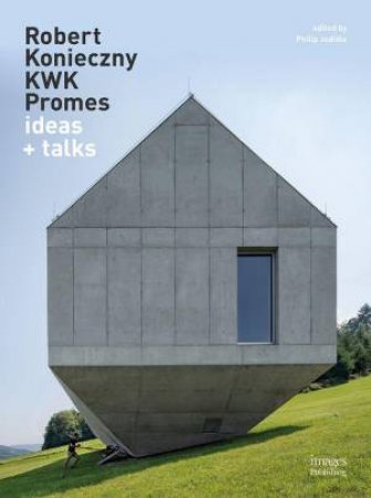Robert Konieczny KWK Promes: ideas + talks by PHILIP JODIDIO