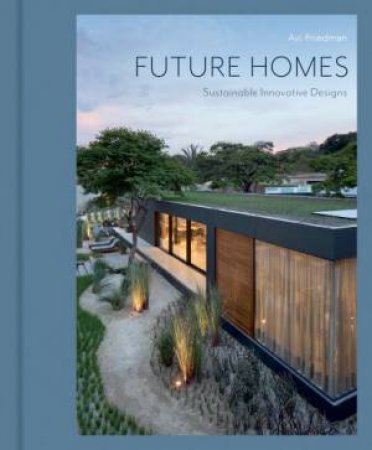 Future Homes: Sustainable Innovative Designs by Avi Friedman 