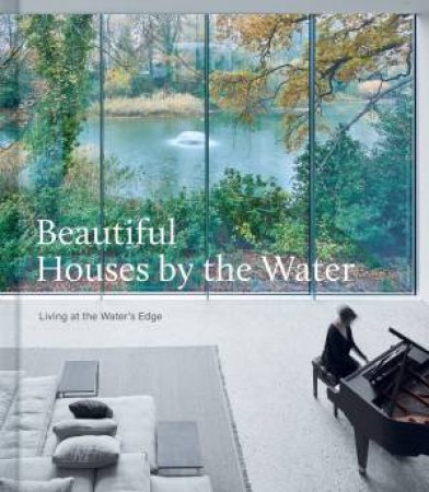 Beautiful Houses By The Water: Living At The Water's Edge