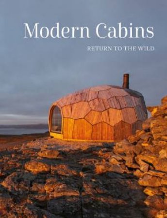 Modern Cabins: Return To The Wild by Dev Desai