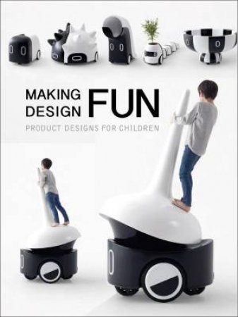 Making Design Fun: Product Designs for Children by IMAGES PUBLISHING