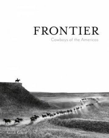 Frontier: Cowboys of the Americas by ANOUK MASSON KRANTZ