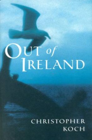 Out Of Ireland by Christopher Koch