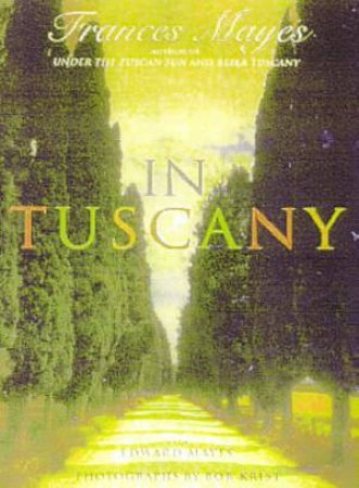 In Tuscany by Frances Mayes