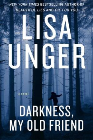 Darkness My Old Friend by Lisa Unger